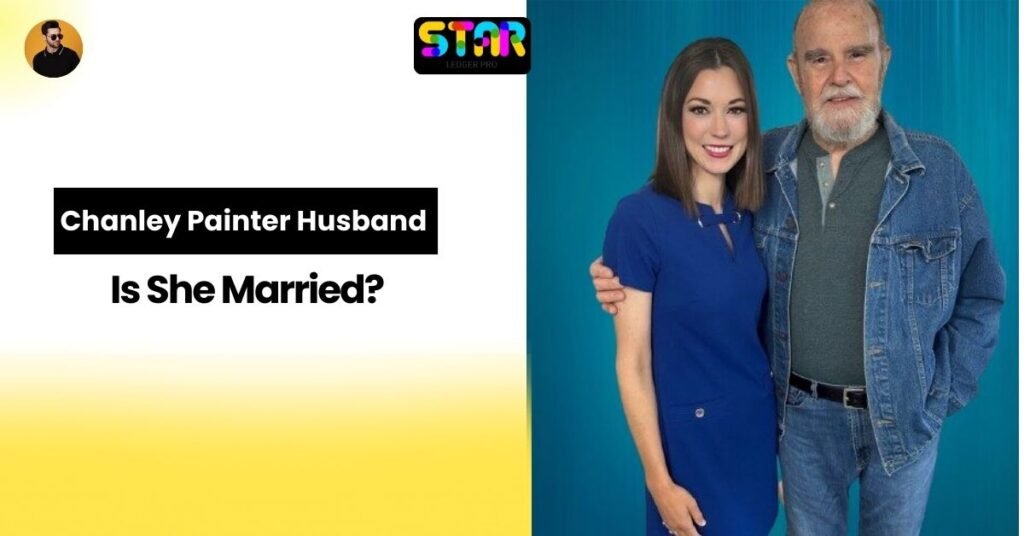 Chanley Painter Husband: Is She Married?