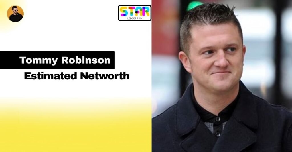 Estimated Tommy Robinson Net Worth
