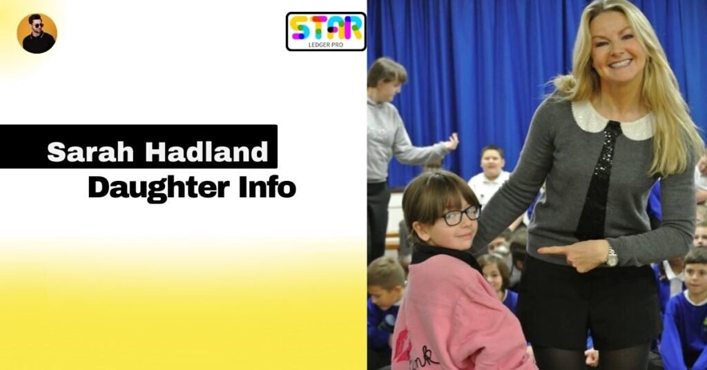 Sarah Hadland Daughter: What We Can Infer About Her Life