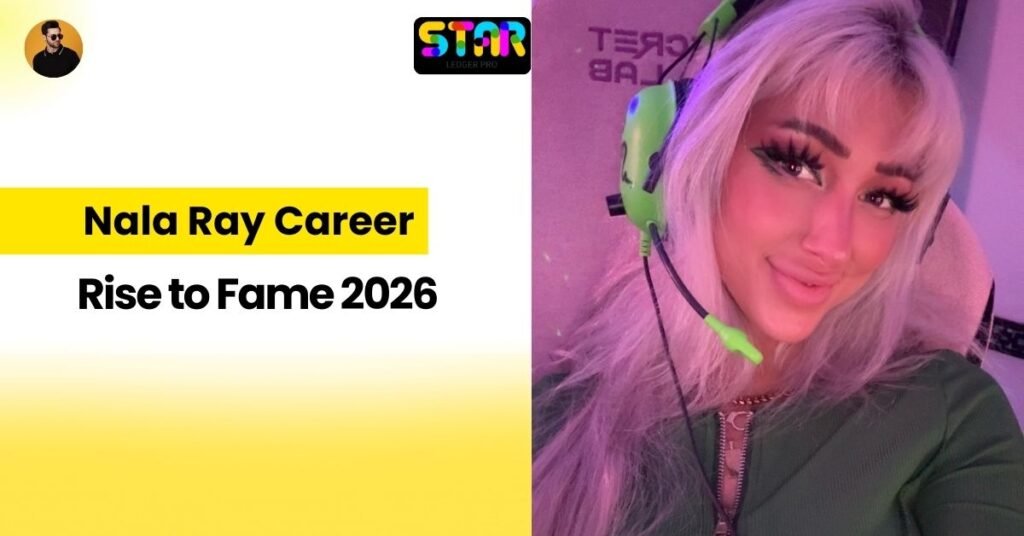 Nala Ray Career Journey and Rise to Fame