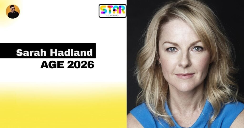 Sarah Hadland Age