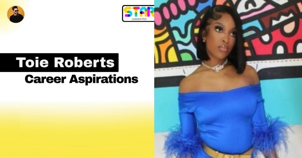 Toie Roberts Career Aspirations