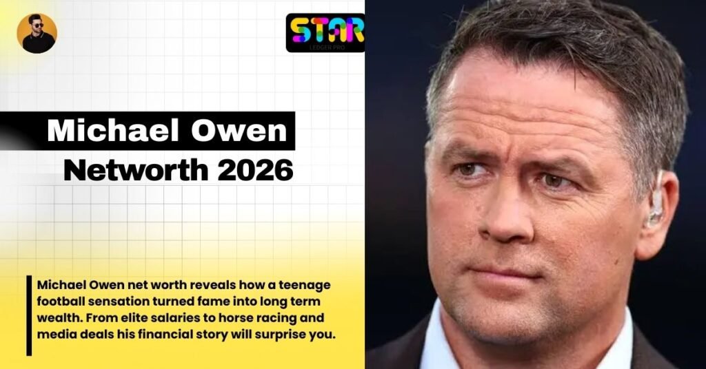 Michael Owen Net Worth: Career Earnings, Investments, and Wealth Breakdown